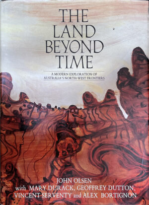 The Land Beyond Time John Olsen, Mary Durack, Geoffrey Dutton, Vincent Serventy, Alex Bortignon cover