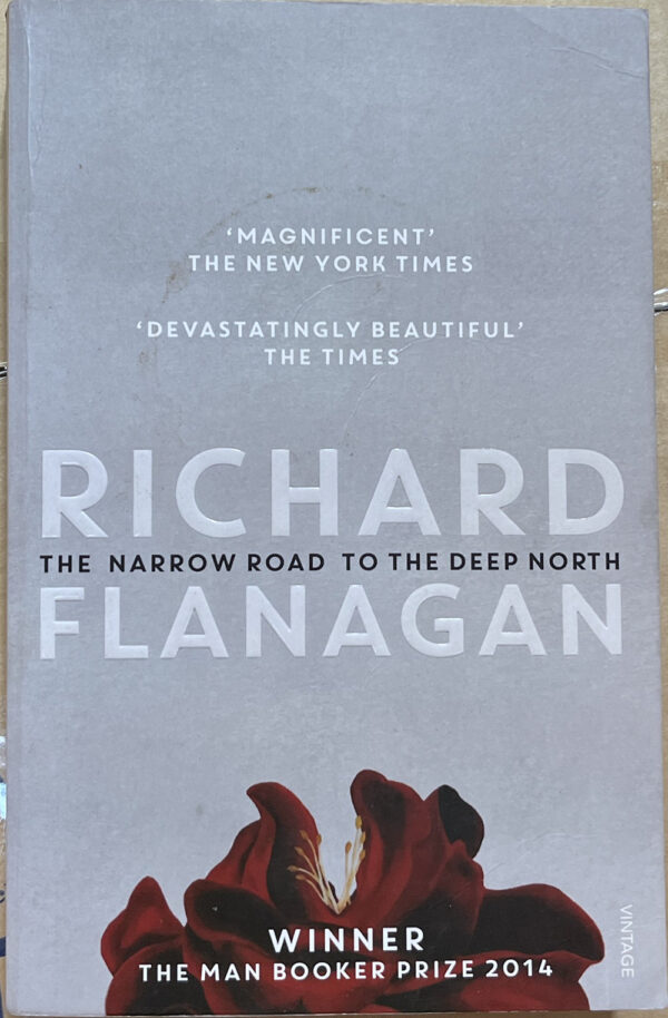 The Narrow Road to the Deep North Richard Flanagan