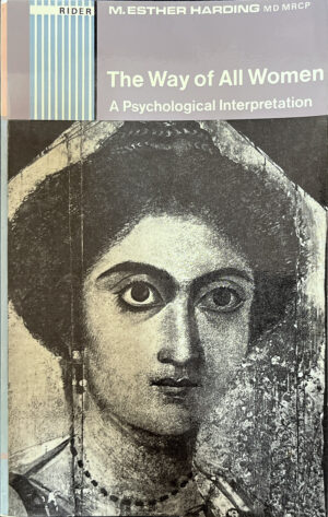 The Way of All Women: A Psychological Interpretation Mary Esther Harding