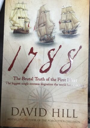 1788- The Brutal Truth of the First Fleet David Hill