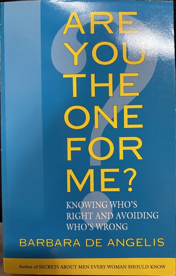 Are You the One for Me?- Knowing Who's Right and Avoiding Who's Wrong Barbara de Angelis