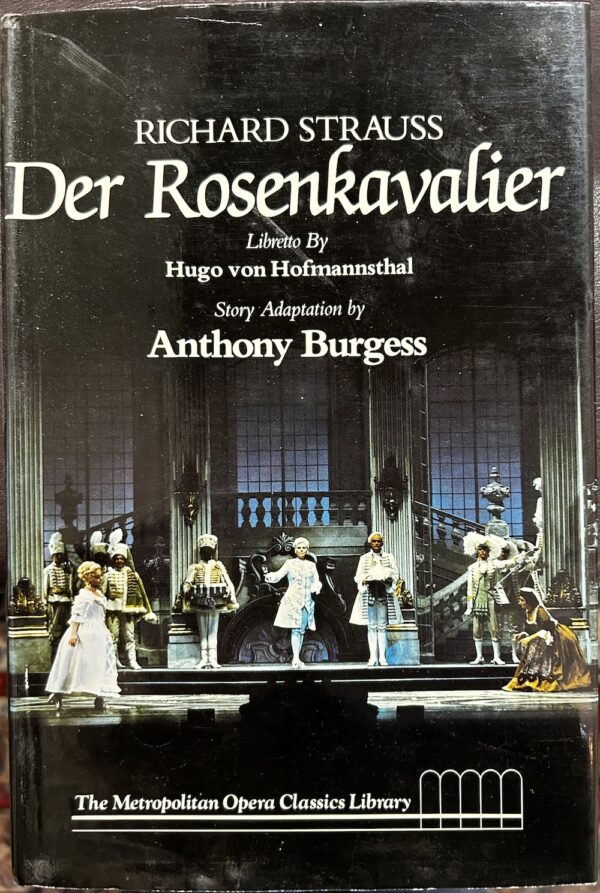 Der Rosenkavalier- comedy for music in three acts Richard Strauss Hugo von Hofmannsthal, Anthony Burgess
