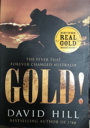 Gold!- The Fever that Forever Changed Australia David Hill