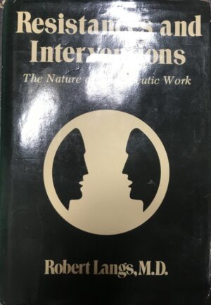 Resistances and Interventions- The Nature of Therapeutic Work Robert Langs