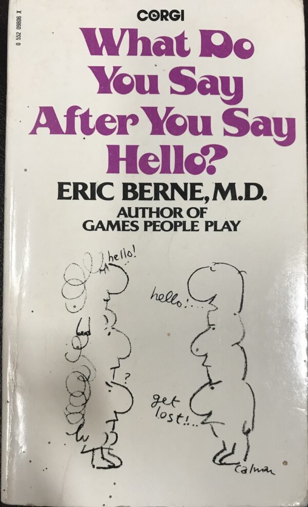 What Do You Say after you say Hello? Eric Berne