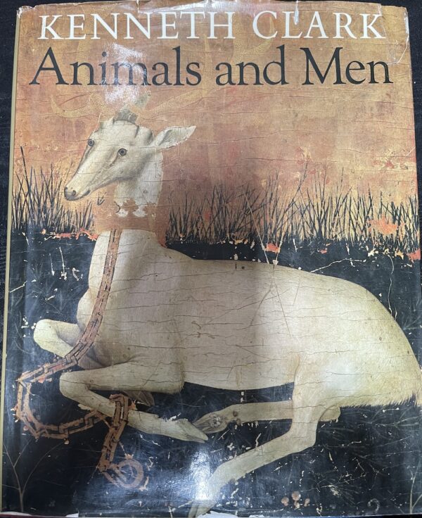 Animals and Men- Their Relationship as Reflected in Western Art From Prehistory to the Present Day Kenneth Clark