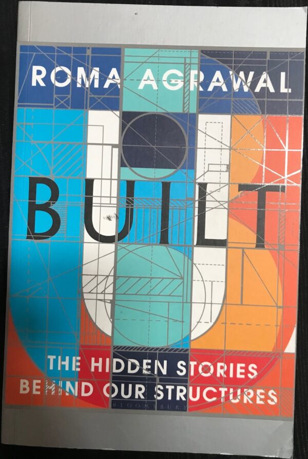 Built- The Hidden Stories Behind our Structures Roma Agrawal