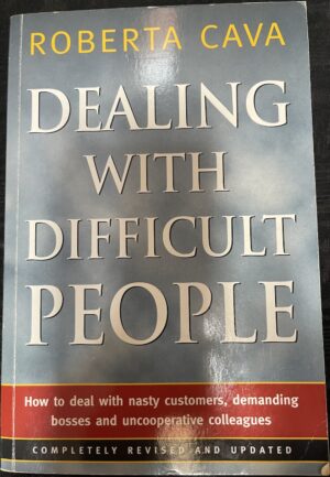 Dealing with Difficult People- How to Deal with Nasty Customers, Demanding Bosses and uncooperative colleagues Roberta Cava