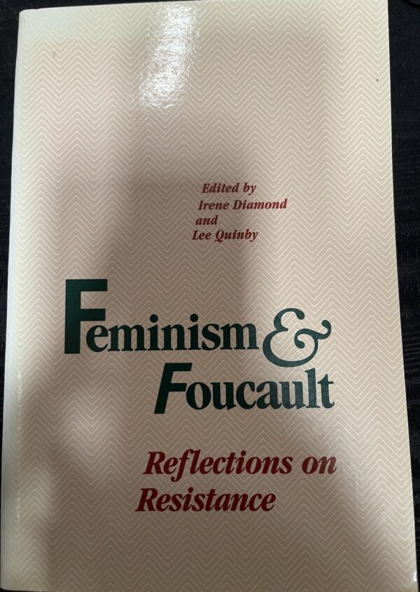 Feminism and Foucault- Reflections on Resistance Irene Diamond (Editor) Lee Quinby (Editor)