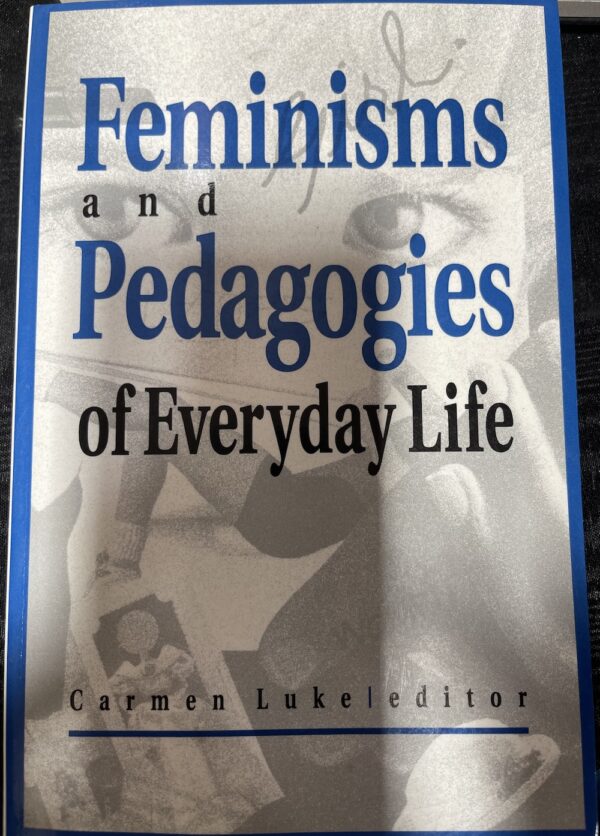 Feminisms and Pedagogies of Everyday Life Carmen Luke (Editor)