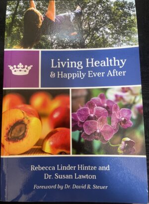 Living Healthy & Happily Ever After- Psychological and Physical Remedies to Jump Start Healing Rebecca Hintze Susan Lawton