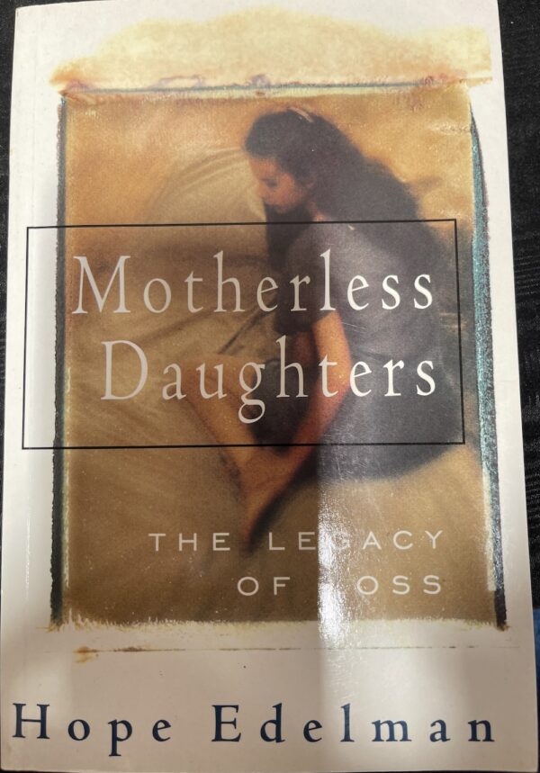 Motherless Daughters- the legacy of Loss Hope Edelman