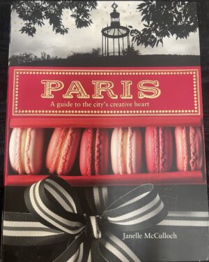 Paris- A Guide to the City's Creative Heart Janelle McCulloch