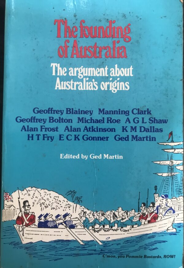 The Founding of Australia- The argument about Australia's origins Ged Martin (Editor)