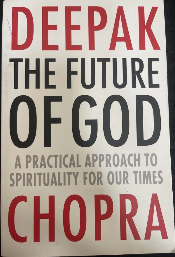 The Future of God- A Practical Approach to Spirituality for our Times Deepak Chopra