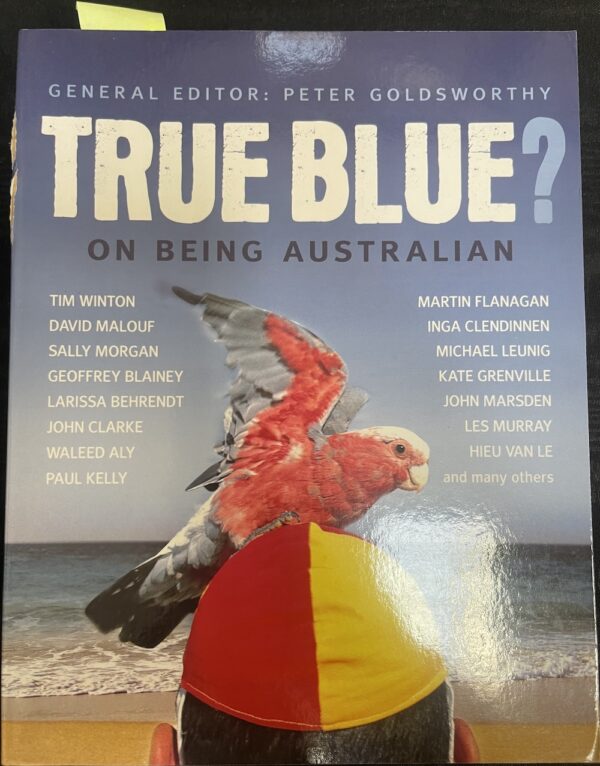 True Blue?- On Being Australian Peter Goldsworthy (Editor)