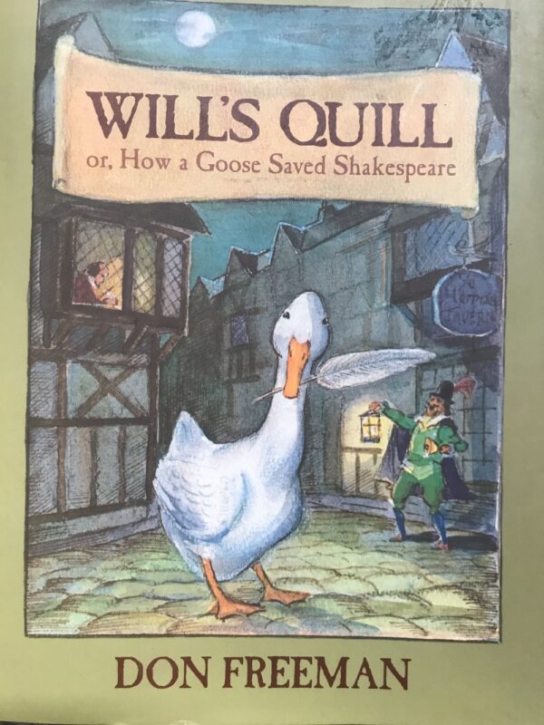 Will's Quill- or, How a Goose Saved Shakespeare Don Freeman