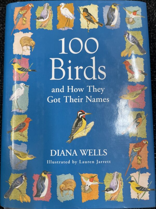 100 Birds and How They Got Their Names Diana Wells Lauren Jarrett