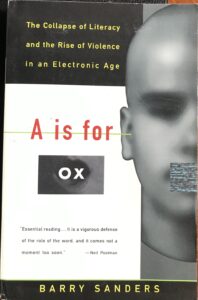 A Is for Ox: The Collapse of Literacy and the Rise of Violence in an Electronic Age