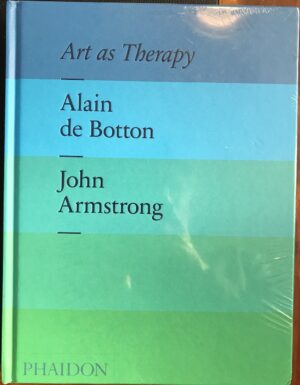 Art as Therapy Alain de Botton John Armstrong HC