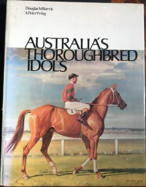 Australia's Thoroughbred Idols Douglas M Barrie Peter Pring