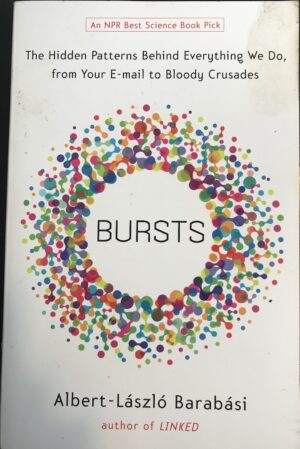 Bursts- The Hidden Patterns Behind Everything We Do, from Your E-mail to Bloody Crusades Albert-Laszlo Barabasi