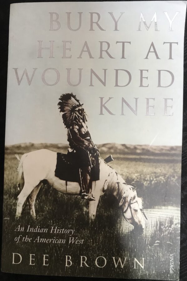 Bury My Heart at Wounded Knee- An Indian History of the American West Dee Brown