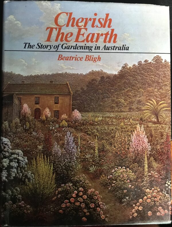 Cherish the Earth- The story of gardening in Australia Beatrice Bligh