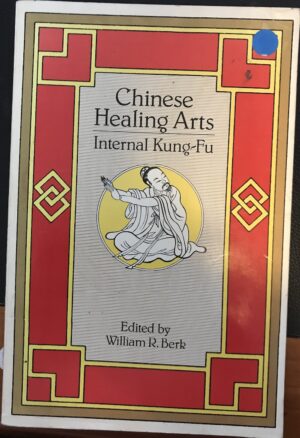 Chinese Healing Arts- Internal Kung-Fu William R Berk (Editor)