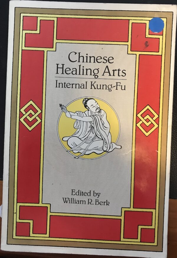 Chinese Healing Arts- Internal Kung-Fu William R Berk (Editor)