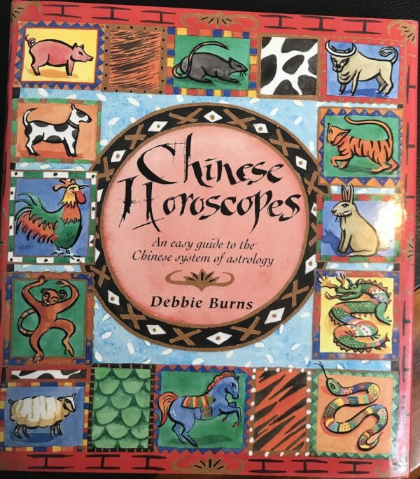 Chinese Horoscopes- An Easy Guide to the Chinese System of Astrology Debbie Burns