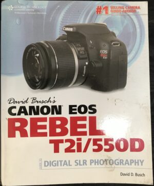 David Busch's Canon EOS Rebel T2i:550D Guide to Digital SLR Photography David D Busch