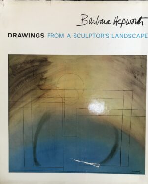 Drawings from a Sculptor's Landscape Barbara Hepworth