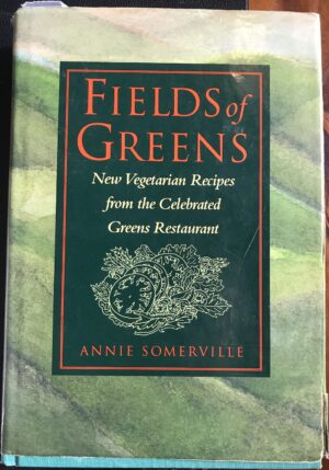 Fields of Greens- New Vegetarian Recipes From The Celebrated Greens Restaurant- A Cookbook Anne Somerville
