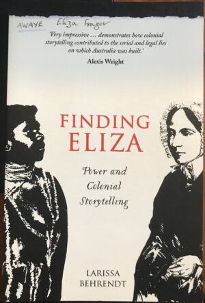 Finding Eliza- Power and Colonial Storytelling Larissa Behrendt