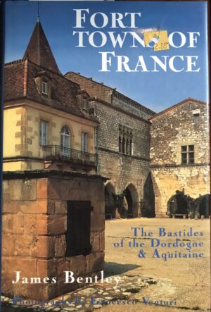 Fort Towns of France- The Bastides of the Dordogne and Aquitaine James Bentley