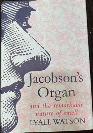 Jacobson's Organ and the Remarkable Nature of Smell Lyall Watson