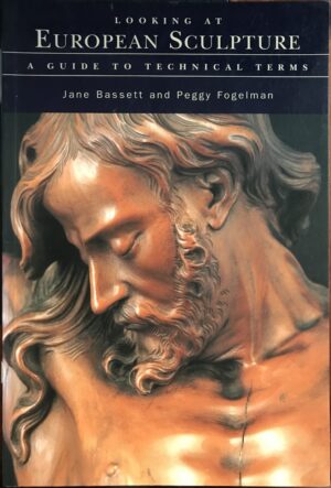 Looking at European Sculpture- A Guide to Technical Terms Jane Bassett Peggy Fogelman