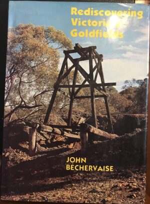 Rediscovering Victoria's Goldfields John Bechervaise