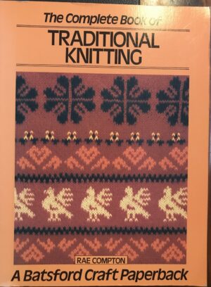 The Complete Book of Traditional Knitting Rae Compton