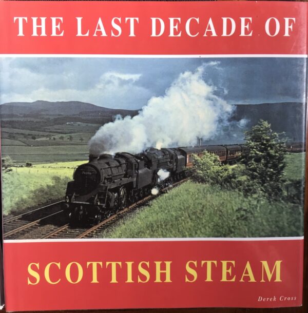 The Last Decade of Scottish Steam Derek Cross