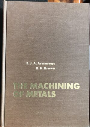 The Machining of Metals EJA Armarego RH Brown