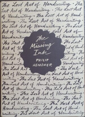 The Missing Ink- The Lost Art of Handwriting Philip Hensher