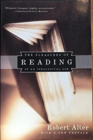 The Pleasures of Reading in an Ideological Age Robert Alter