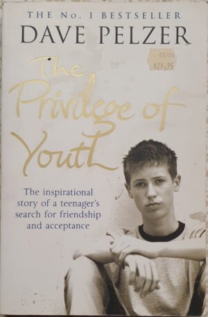 The Privilege of Youth- A Teenager's Story Dave Pelzer