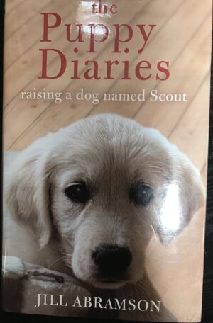 The Puppy Diaries- Raising a Dog Named Scout Jill Abramson