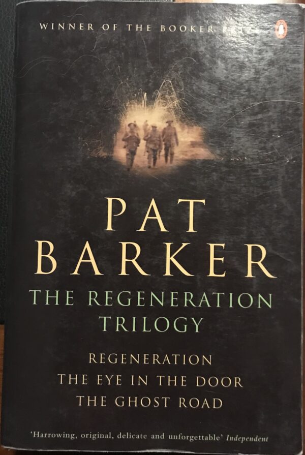 The Regeneration Trilogy Regeneration : The Eye in the Door : The Ghost Road Pat Barker