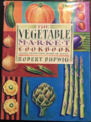 The Vegetable Market Cookbook Robert Budwig