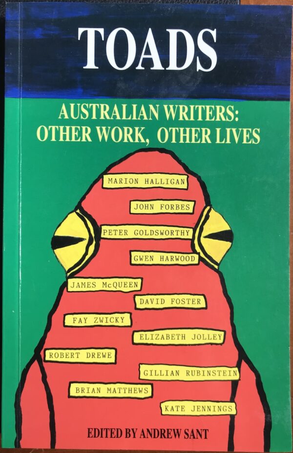 Toads- Australian writers- other work, other lives Andrew Sant (Editor)