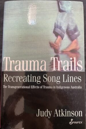 Trauma Trails, Recreating Song Lines Judy Atkinson